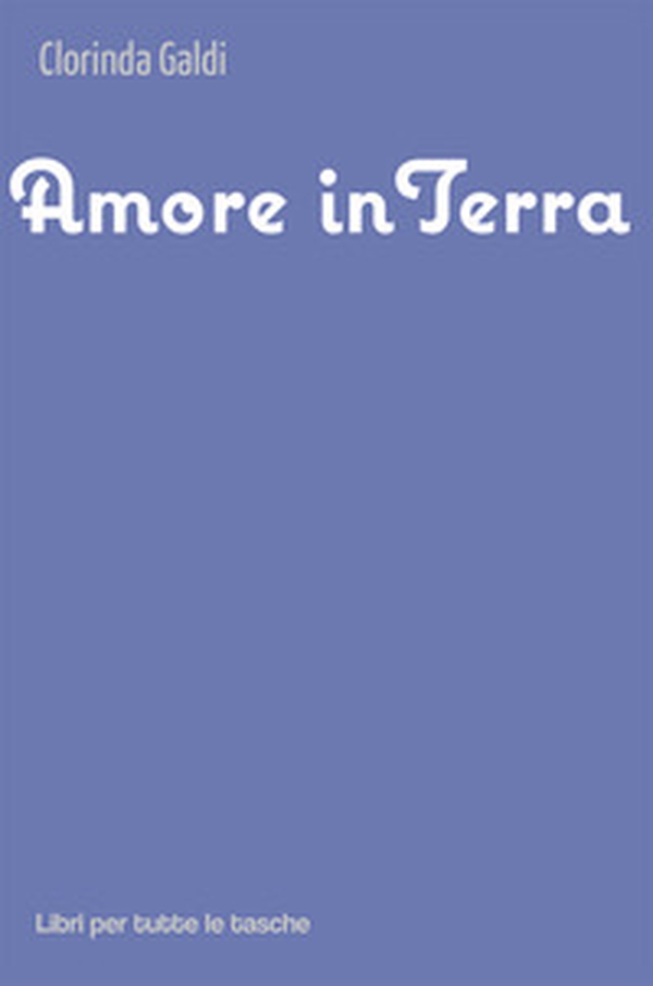 Amore in Terra - Librerie.coop Amore in Terra - Librerie.coop