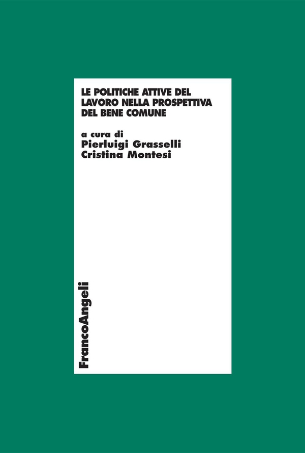 Le politiche attive del lavoro nella prospettiva del bene comune - Librerie.coop Le politiche attive del lavoro nella prospettiva del bene comune - Librerie.coop