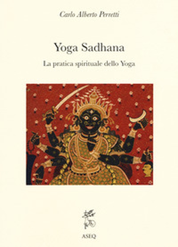Yoga Sadhana. La pratica spirituale dello yoga - Librerie.coop Yoga Sadhana. La pratica spirituale dello yoga - Librerie.coop