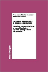 Imprese femminili e crisi economica. Credito, competitività e conciliazione in una prospettiva di genere - Librerie.coop