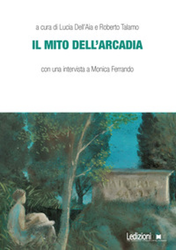 Il mito dell'Arcadia - Librerie.coop Il mito dell'Arcadia - Librerie.coop