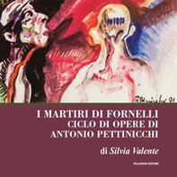 I martiri di fornelli. Ciclo di opere pittoriche di Antonio Pettinicchi - Librerie.coop