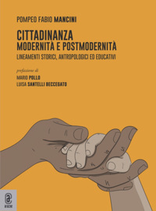 Cittadinanza. Modernità e postmodernità. Lineamenti storici, antropologici ed educativi - Librerie.coop Cittadinanza. Modernità e postmodernità. Lineamenti storici, antropologici ed educativi - Librerie.coop