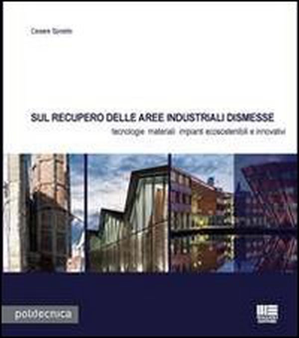 Sul recupero delle aree industriali dismesse. Tecnologie materiali impianti ecosostenibili e innovativi - Librerie.coop Sul recupero delle aree industriali dismesse. Tecnologie materiali impianti ecosostenibili e innovativi - Librerie.coop