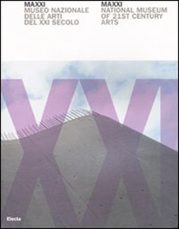 MAXXI. Museo nazionale delle arti del XXI secolo. National Museum of 21st Century Arts - Librerie.coop MAXXI. Museo nazionale delle arti del XXI secolo. National Museum of 21st Century Arts - Librerie.coop