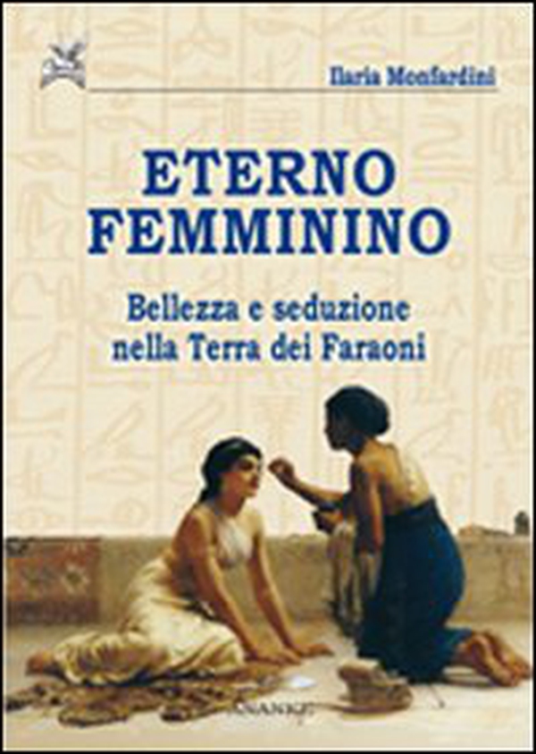 Eterno femminino. Bellezza e seduzione nella terra dei faraoni - Librerie.coop Eterno femminino. Bellezza e seduzione nella terra dei faraoni - Librerie.coop