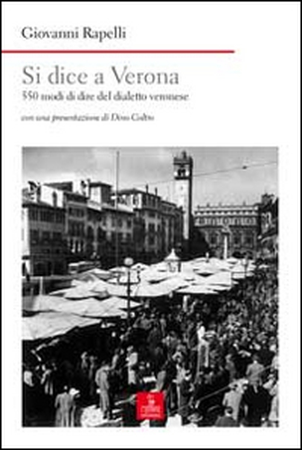 Si dice a Verona. 550 modi di dire del dialetto veronese - Librerie.coop Si dice a Verona. 550 modi di dire del dialetto veronese - Librerie.coop