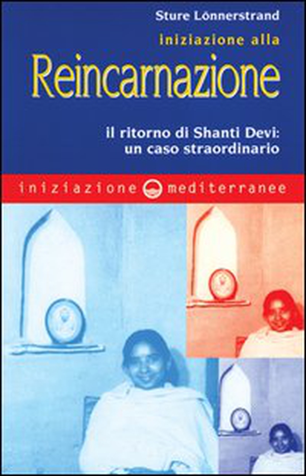 Iniziazione alla reincarnazione. Il ritorno di Shanti Devi: un caso straordinario - Librerie.coop Iniziazione alla reincarnazione. Il ritorno di Shanti Devi: un caso straordinario - Librerie.coop