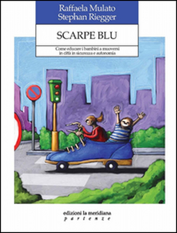 Scarpe blu. Come educare i bambini a muoversi in città in sicurezza e autonomia - Librerie.coop Scarpe blu. Come educare i bambini a muoversi in città in sicurezza e autonomia - Librerie.coop