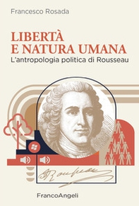 Libertà e natura umana. L'antropologia politica di Rousseau - Librerie.coop