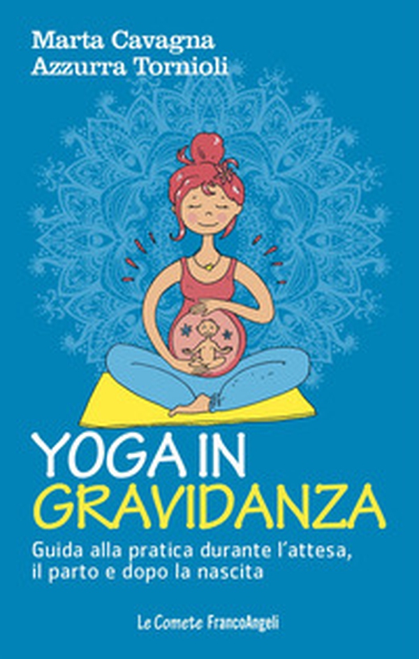 Yoga in gravidanza. Guida alla pratica durante l'attesa, il parto e dopo la nascita - Librerie.coop Yoga in gravidanza. Guida alla pratica durante l'attesa, il parto e dopo la nascita - Librerie.coop