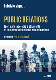Public relations. Teoria, metodologia e strumenti di una professione della comunicazione - Librerie.coop