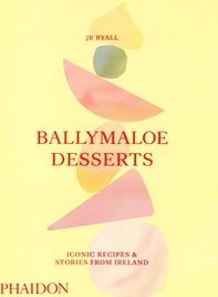 Ballymaloe desserts. Iconic recipes & stories from Ireland - Librerie.coop