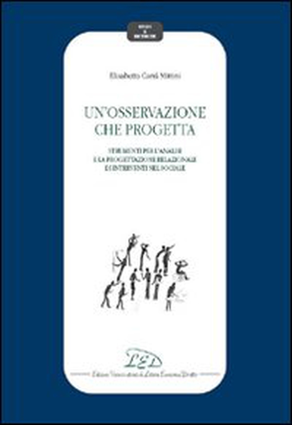 Un'osservazione che progetta. Strumenti per l'analisi e la progettazione relazionale di interventi nel sociale - Librerie.coop Un'osservazione che progetta. Strumenti per l'analisi e la progettazione relazionale di interventi nel sociale - Librerie.coop
