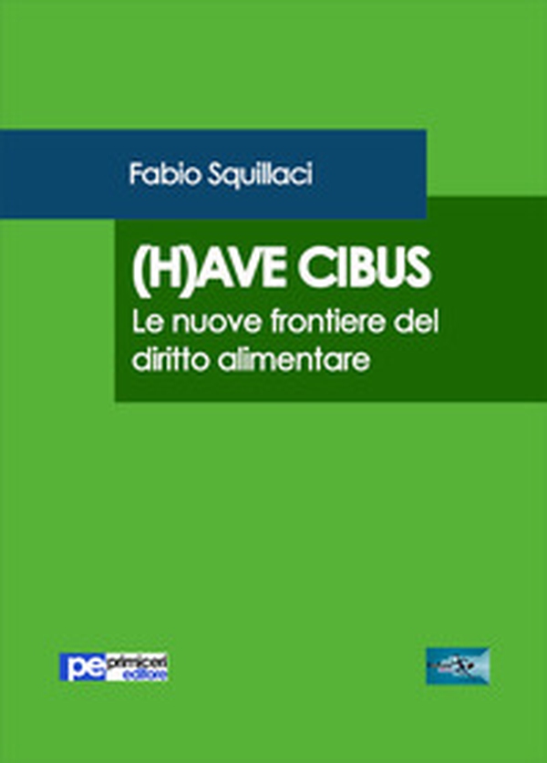 (H)ave cibus. Le nuove frontiere del diritto alimentare - Librerie.coop (H)ave cibus. Le nuove frontiere del diritto alimentare - Librerie.coop
