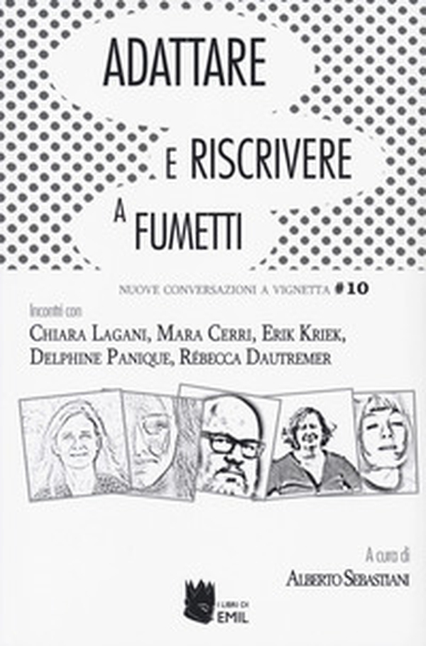 Adattare e riscrivere a fumetti. Nuove conversazioni a vignetta. Incontri con Chiara Lagani, Mara Cerri, Erik Kriek, Delphin Panique, Rebecca Dautremer - Librerie.coop Adattare e riscrivere a fumetti. Nuove conversazioni a vignetta. Incontri con Chiara Lagani, Mara Cerri, Erik Kriek, Delphin Panique, Rebecca Dautremer - Librerie.coop