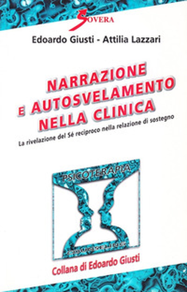 Narrazione e autosvelamento nella clinica. La rivelazione del sé reciproco nella relazione di sostegno - Librerie.coop Narrazione e autosvelamento nella clinica. La rivelazione del sé reciproco nella relazione di sostegno - Librerie.coop