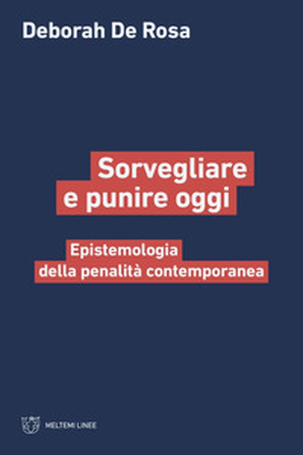Sorvegliare e punire oggi. Epistemologia della penalità contemporanea - Librerie.coop Sorvegliare e punire oggi. Epistemologia della penalità contemporanea - Librerie.coop