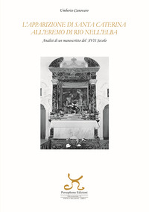 L'apparizione di santa Caterina all'eremo di Rio nell'Elba. Analisi di un manoscritto del XVII secolo - Librerie.coop L'apparizione di santa Caterina all'eremo di Rio nell'Elba. Analisi di un manoscritto del XVII secolo - Librerie.coop