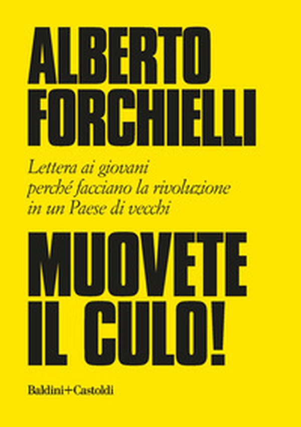 Muovete il culo! Lettera ai giovani perché facciano la rivoluzione in un Paese di vecchi - Librerie.coop Muovete il culo! Lettera ai giovani perché facciano la rivoluzione in un Paese di vecchi - Librerie.coop