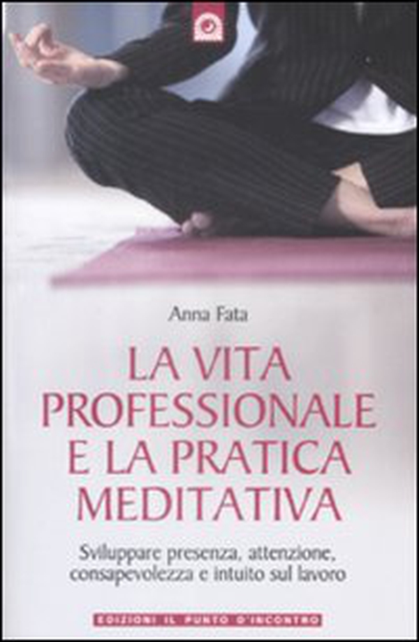 La vita professionale e la pratica meditativa - Librerie.coop La vita professionale e la pratica meditativa - Librerie.coop