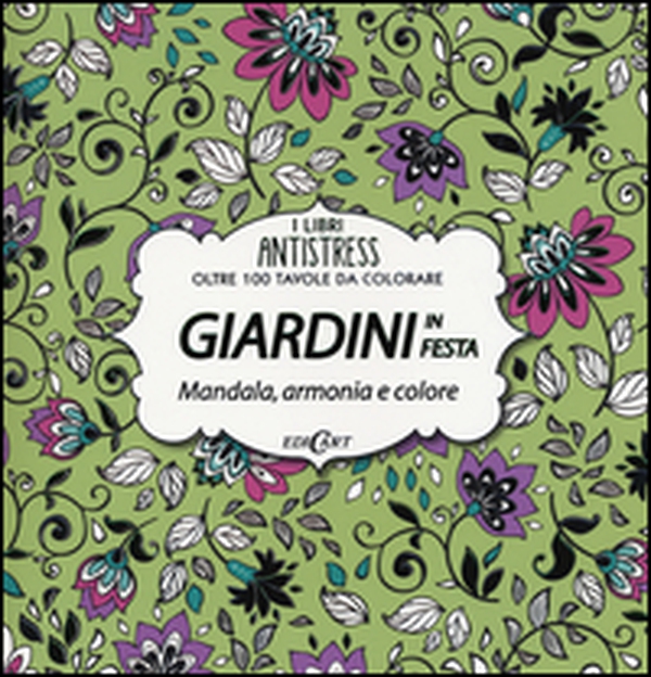 Giardini in festa. Mandala, armonia e colore. Oltre 100 tavole da colorare - Librerie.coop Giardini in festa. Mandala, armonia e colore. Oltre 100 tavole da colorare - Librerie.coop