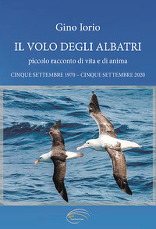Il volo degli albatri. Piccolo racconto di vita e di anime - Librerie.coop Il volo degli albatri. Piccolo racconto di vita e di anime - Librerie.coop