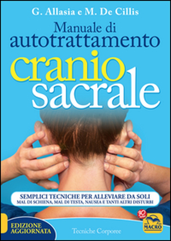 Manuale di autotrattamento craniosacrale. Semplici tecniche per alleviare da soli mal di schiena, mal di testa, nausea e tanti altri disturbi - Librerie.coop Manuale di autotrattamento craniosacrale. Semplici tecniche per alleviare da soli mal di schiena, mal di testa, nausea e tanti altri disturbi - Librerie.coop