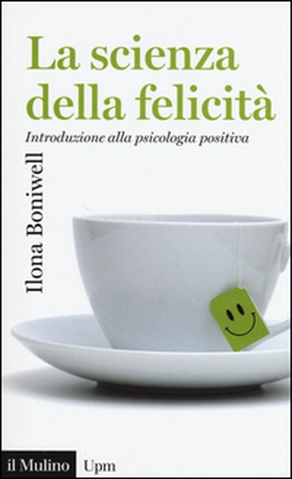 La scienza della felicità. Introduzione alla psicologia positiva - Librerie.coop La scienza della felicità. Introduzione alla psicologia positiva - Librerie.coop