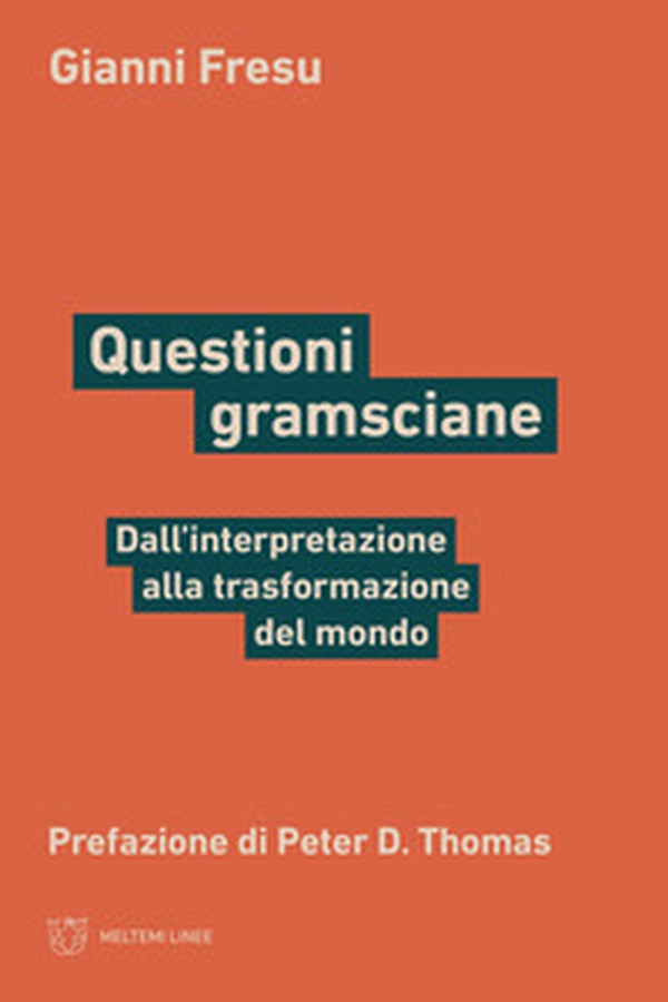 Questioni gramsciane. Dall'interpretazione alla trasformazione del mondo - Librerie.coop Questioni gramsciane. Dall'interpretazione alla trasformazione del mondo - Librerie.coop