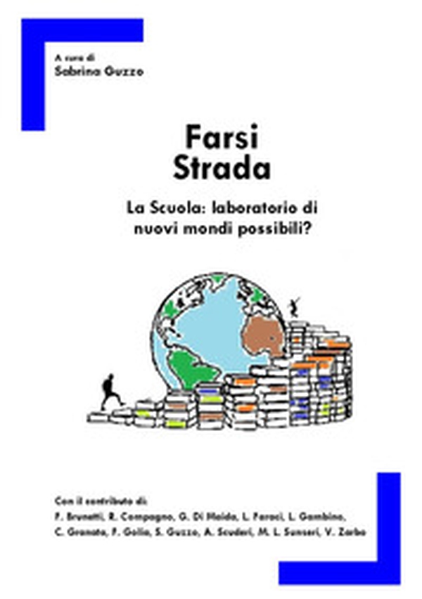 Farsi strada. La scuola: laboratorio di nuovi mondi possibili? - Librerie.coop Farsi strada. La scuola: laboratorio di nuovi mondi possibili? - Librerie.coop