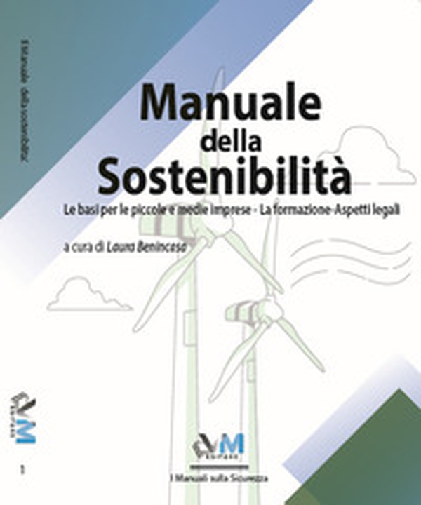 Manuale della sostenibilità. Le basi per le piccole e medie imprese. La formazione. Aspetti legali - Librerie.coop Manuale della sostenibilità. Le basi per le piccole e medie imprese. La formazione. Aspetti legali - Librerie.coop