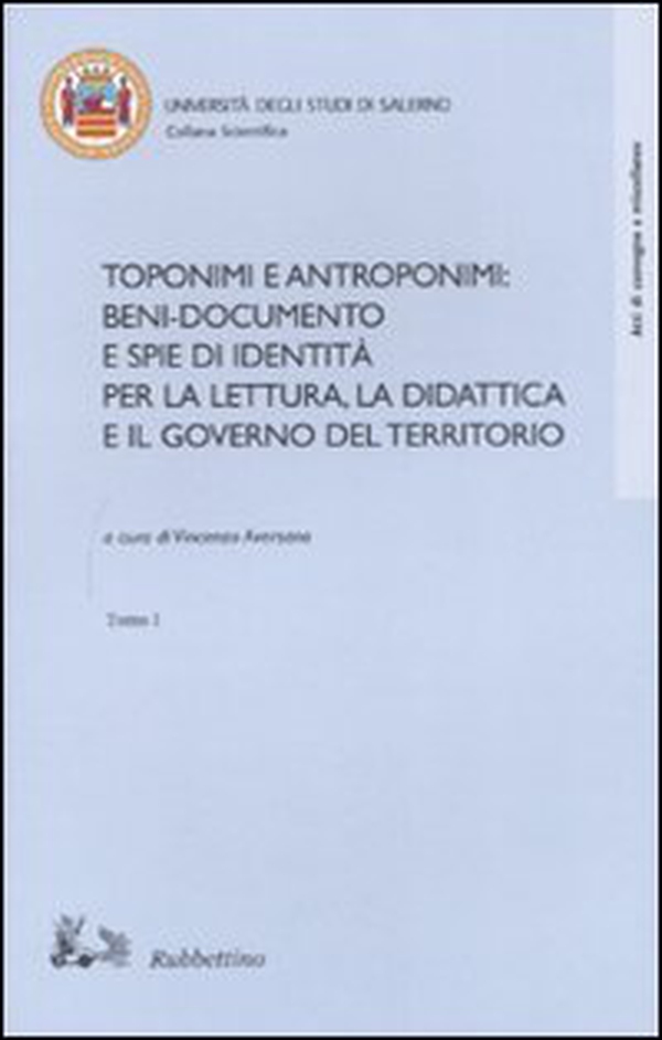 Toponimi e antroponimi. Beni-documento e spie di identità per la lettura, la didattica e il governo del territorio. Atti del convegno (Salerno, 14-16 novembre 2002) - Librerie.coop Toponimi e antroponimi. Beni-documento e spie di identità per la lettura, la didattica e il governo del territorio. Atti del convegno (Salerno, 14-16 novembre 2002) - Librerie.coop
