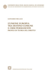 L'Unione Europea tra destino comune e crisi permanente. Profili di teoria del diritto - Librerie.coop