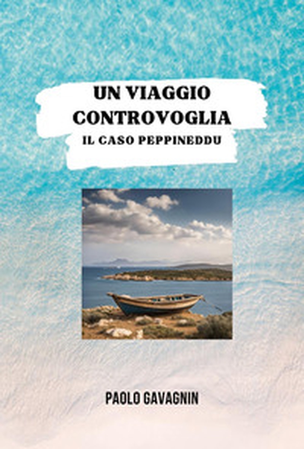 Un viaggio controvoglia. Il caso Peppineddu - Librerie.coop Un viaggio controvoglia. Il caso Peppineddu - Librerie.coop