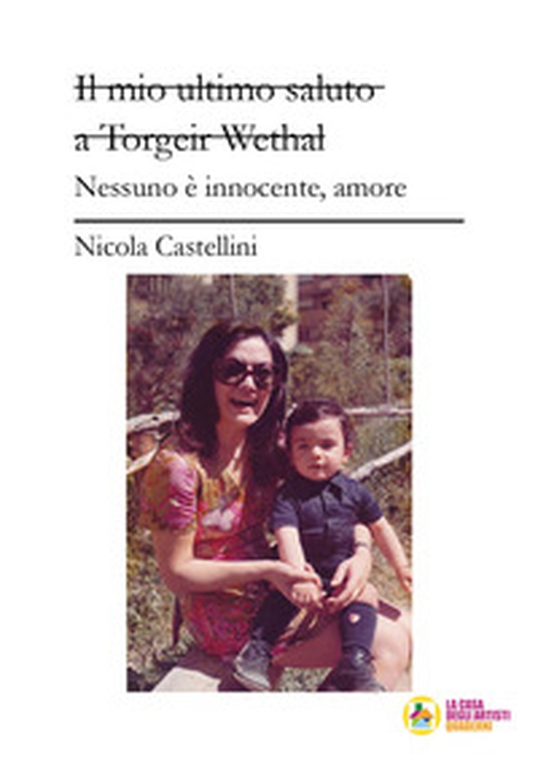 Il mio ultimo saluto a Torgeir Wethal. Nessuno è innocente, amore - Librerie.coop Il mio ultimo saluto a Torgeir Wethal. Nessuno è innocente, amore - Librerie.coop