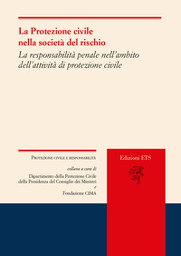La protezione civile nella società del rischio. La responsabilità del sistema e dei diversi attori nelle prospettive di riforma legislativa - Librerie.coop La protezione civile nella società del rischio. La responsabilità del sistema e dei diversi attori nelle prospettive di riforma legislativa - Librerie.coop