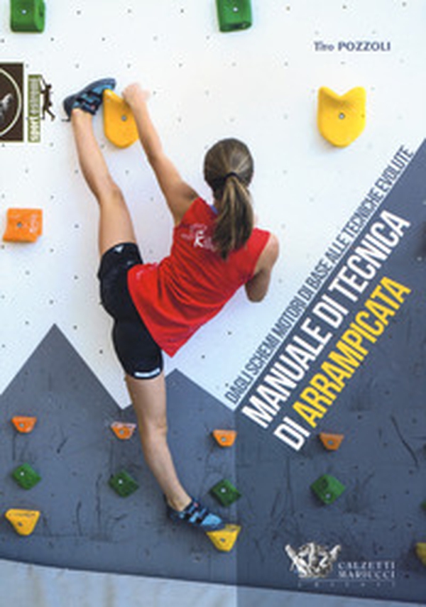 Manuale di tecnica di arrampicata. Dagli schemi motori di base alle tecniche evolute - Librerie.coop Manuale di tecnica di arrampicata. Dagli schemi motori di base alle tecniche evolute - Librerie.coop