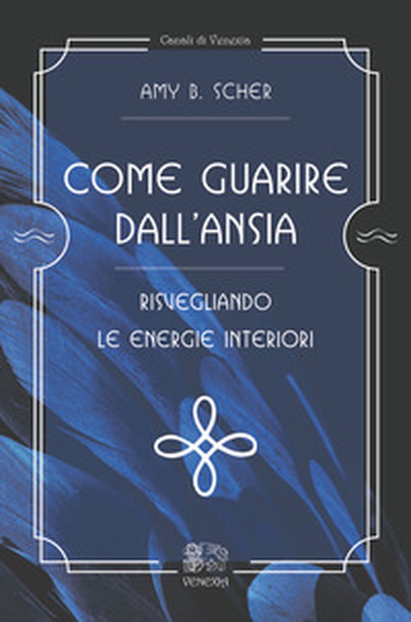 Come guarire dall'ansia, risvegliando le energie interiori - Librerie.coop Come guarire dall'ansia, risvegliando le energie interiori - Librerie.coop