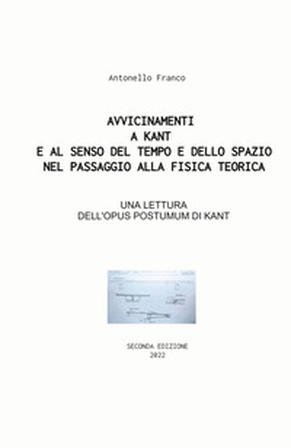 Avvicinamenti a Kant e al senso del tempo e dello spazio nel passaggio alla fisica teorica. Su Opus postumum, ermeneutica, logica e tempo - Librerie.coop Avvicinamenti a Kant e al senso del tempo e dello spazio nel passaggio alla fisica teorica. Su Opus postumum, ermeneutica, logica e tempo - Librerie.coop