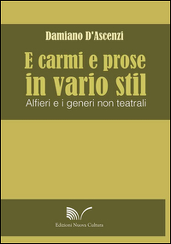 E carmi e prose in vario stil. Alfieri e i generi non teatrali - Librerie.coop E carmi e prose in vario stil. Alfieri e i generi non teatrali - Librerie.coop