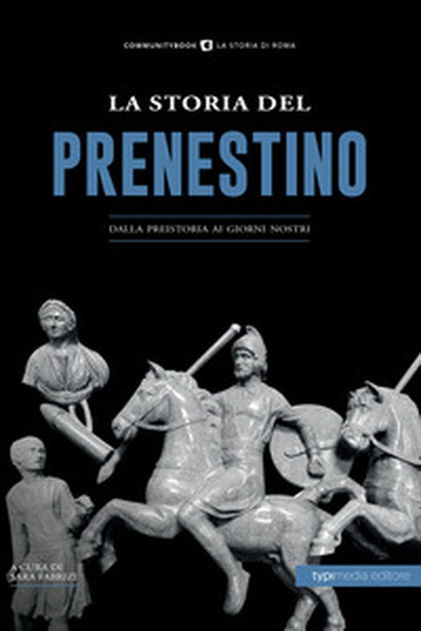 La Storia del Prenestino. Dalla preistoria ai giorni nostri - Librerie.coop La Storia del Prenestino. Dalla preistoria ai giorni nostri - Librerie.coop