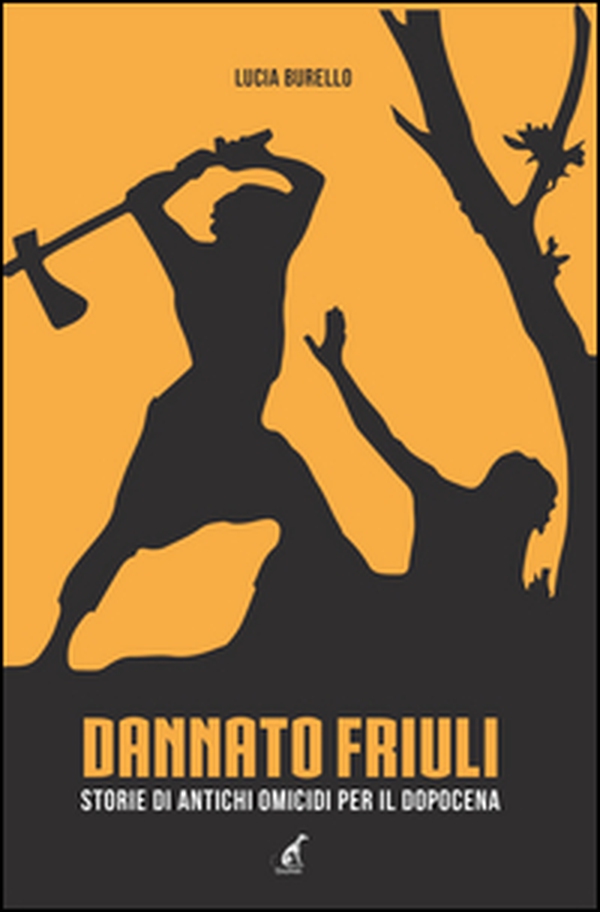 Dannato Friuli. Storie di antichi omicidi per il dopocena - Librerie.coop Dannato Friuli. Storie di antichi omicidi per il dopocena - Librerie.coop