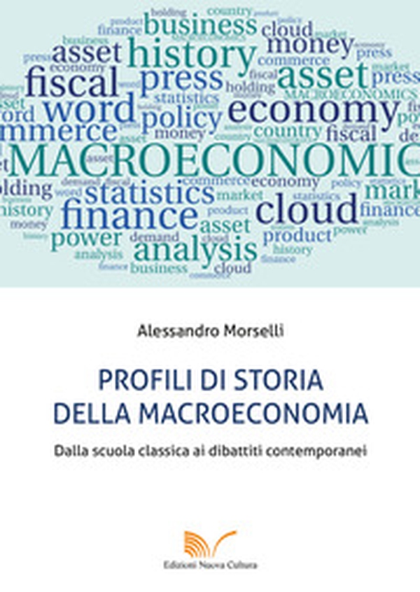 Profili di storia della macroeconomia. Dalla scuola classica ai dibattiti contemporanei - Librerie.coop Profili di storia della macroeconomia. Dalla scuola classica ai dibattiti contemporanei - Librerie.coop