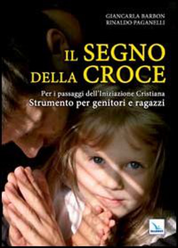 Il segno della croce. Per i passaggi dell'iniziazione cristiana. Strumento per genitori e ragazzi - Librerie.coop Il segno della croce. Per i passaggi dell'iniziazione cristiana. Strumento per genitori e ragazzi - Librerie.coop