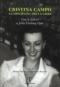 Cristina Campo. La disciplina di gioia. Con le lettere a John Lindsay Opie - Librerie.coop