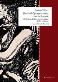 Teoria del pragmatismo trascendentale. Dottrina della conoscenza e della volontà - Librerie.coop