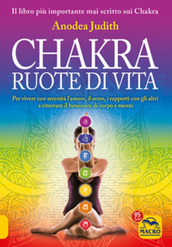 Chakra ruote di vita. Per vivere con serenità l'amore il sesso i rapporti con gli altri e ritrovare il benessere di corpo e mente - Librerie.coop Chakra ruote di vita. Per vivere con serenità l'amore il sesso i rapporti con gli altri e ritrovare il benessere di corpo e mente - Librerie.coop