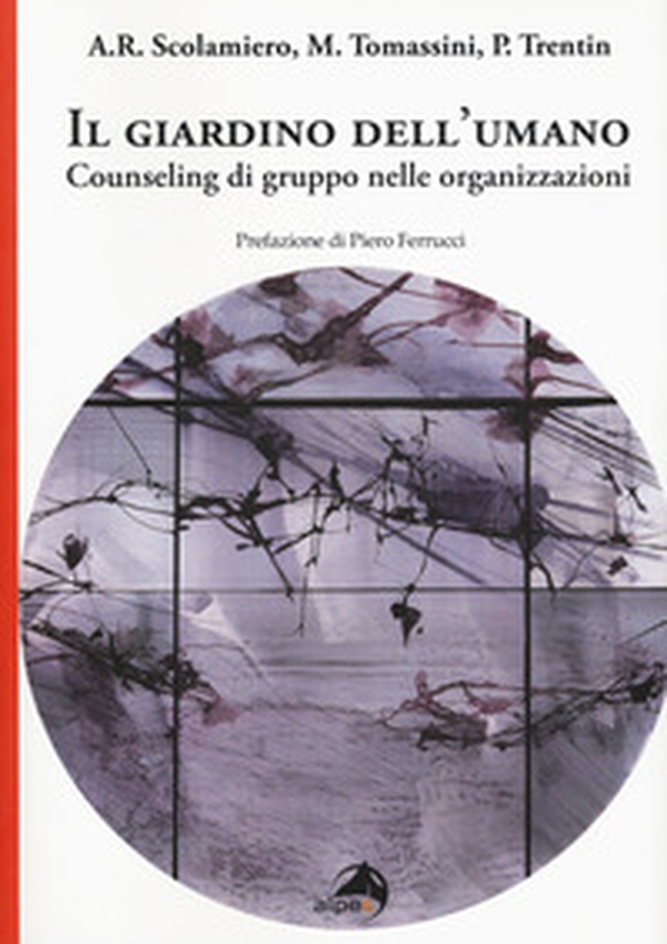Il giardino dell'umano. Counseling di gruppo nelle organizzazioni - Librerie.coop Il giardino dell'umano. Counseling di gruppo nelle organizzazioni - Librerie.coop