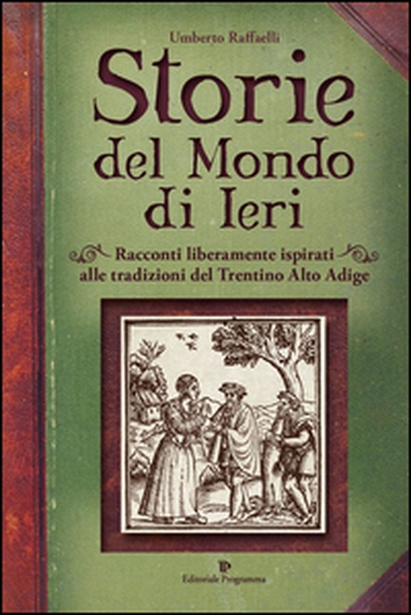 Storie del mondo di ieri. Racconti liberamente ispirati alle tradizioni del Trentino Alto Adige - Librerie.coop Storie del mondo di ieri. Racconti liberamente ispirati alle tradizioni del Trentino Alto Adige - Librerie.coop
